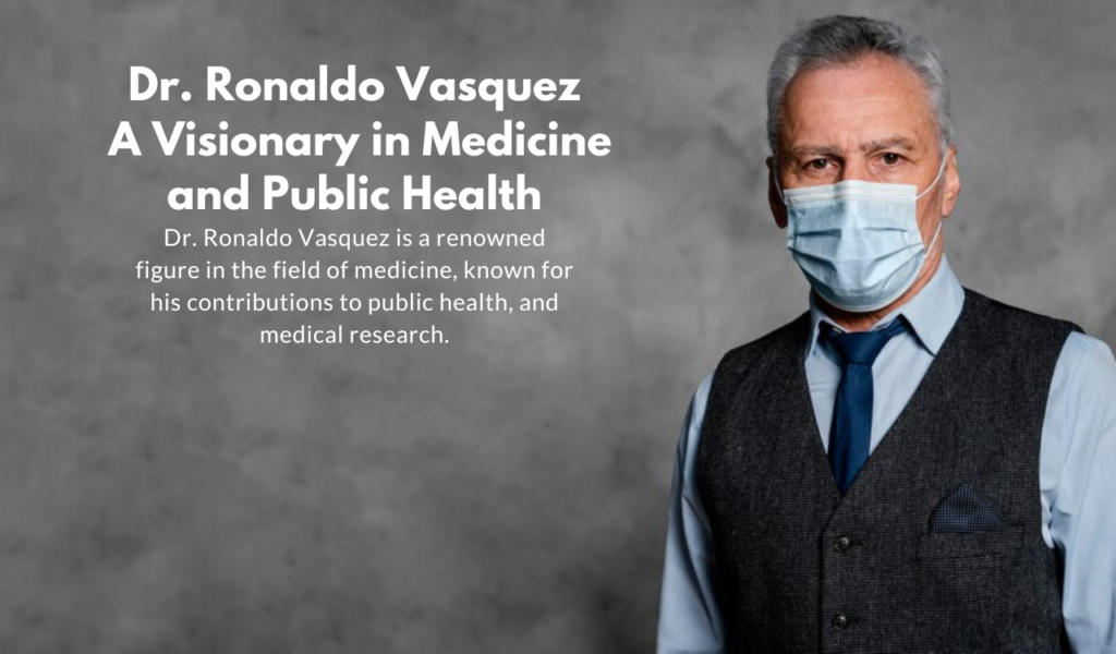 Dr. Ronaldo Vasquez is a renowned figure in the field of medicine, known for his contributions to public health, and medical research.